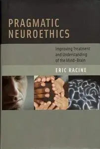 Pragmatic neuroethics : improving treatment and understanding of the mind-brain