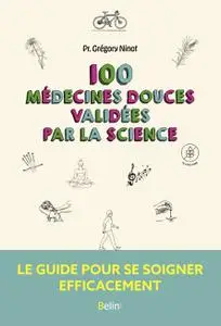 100 médecines douces validées par la science - Grégory Ninot