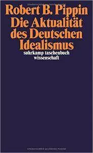 Die Aktualität des Deutschen Idealismus