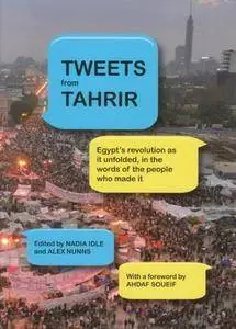 Tweets from Tahrir: Egypt's Revolution as it Unfolded, in the Words of the People Who Made it (repost)