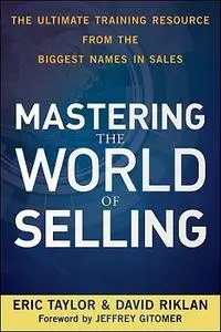 Mastering the World of Selling: The Ultimate Training Resource from the Biggest Names in Sales