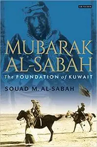 Mubarak Al-Sabah: The Foundation of Kuwait