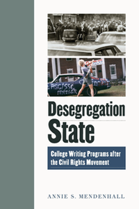 Desegregation State : College Writing Programs After the Civil Rights Movement