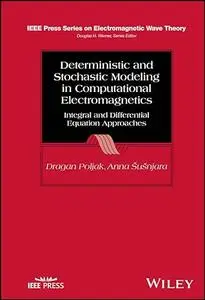 Deterministic and Stochastic Modeling in Computational Electromagnetics: Integral and Differential Equation Approaches