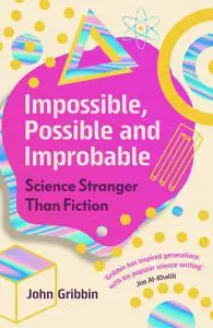 Impossible, Possible, and Improbable: Science Stranger Than Fiction