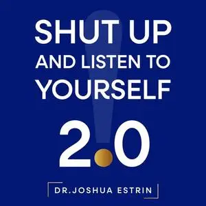 «Shut Up and Listen to Yourself» by Joshua Estrin