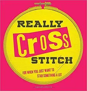 Really Cross Stitch: For when you just want to stab something a lot