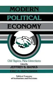 Modern Political Economy: Old Topics, New Directions (Political Economy of Institutions and Decisions)