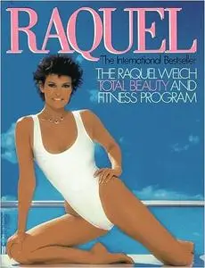 Raquel: The Raquel Welch Total Beauty and Fitness Program