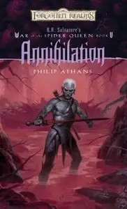 Philip Athans - Annihilation: (Forgotten Realms: R.a. Salvatore's War of the Spider Queen, Book 5)