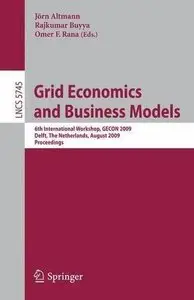 Grid Economics and Business Models: 6th International Workshop, GECON 2009, Delft, The Netherlands, August 24, 2009