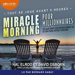 Hal Elrod, David Osborn, "Miracle morning pour millionnaires : Ce que font les riches avant 8h et qui fera votre fortune"