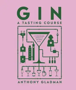 Gin a Tasting Course: A Flavour-focused Approach to the World of Gin