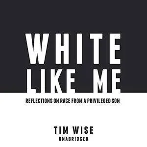 White Like Me: Reflections on Race from a Privileged Son [Audiobook]