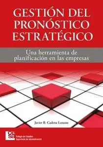 «Gestión del pronóstico estratégico» by Javier Cadena Lozano