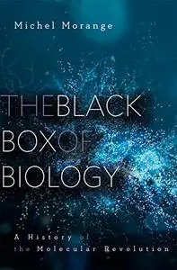 The Black Box of Biology: A History of the Molecular Revolution