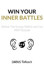 Win Your Inner Battles: Defeat the Enemy Within and Live With Purpose, 2nd Edition