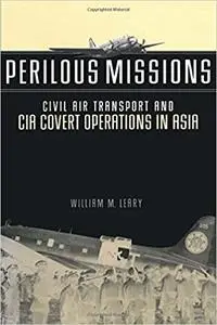 Perilous Missions: Civil Air Transport and CIA Covert Operations in Asia