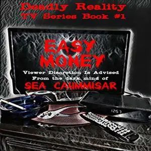 «Deadly Reality TV Series Book #1 Easy Money» by Sea Caummisar