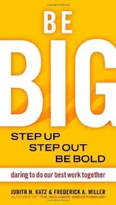 Be Big: Step Up, Step Out, Be Bold: Daring to Do Our Best Work Together (repost)