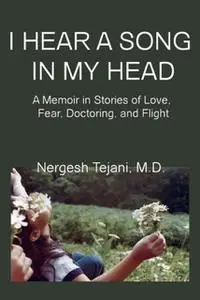 «I Hear a Song In My Head: A Memoir In Stories of Love, Fear, Doctoring, and Flight» by Nergesh Boone's Tejani