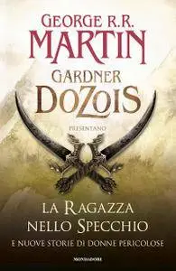 George R.R. Martin, Gardner Dozois - La ragazza nello specchio (Repost)