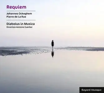 Johannes Ockeghem & Pierre de La Rue - Requiem - Diabolus in Musica & Antoine Guerber (2018) {Bayard Musique 308 475.2}