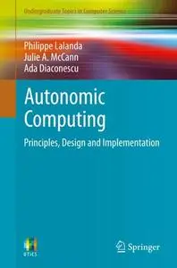 Autonomic Computing: Principles, Design and Implementation (Repost)