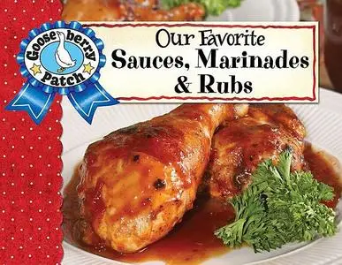 «Our Favorite Sauces, Marinades & Rubs» by Gooseberry Patch