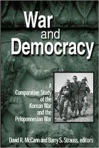 War and Democracy: A Comparative Study of the Korean War and the Peloponnesian War: A Comparative Study of the Korean Wa