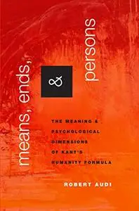 Means, Ends, and Persons: The Meaning and Psychological Dimensions of Kant's Humanity Formula