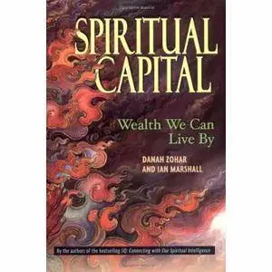 Spiritual Capital: Wealth We Can Live