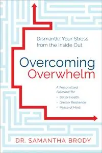 Overcoming Overwhelm: Dismantle Your Stress from the Inside Out