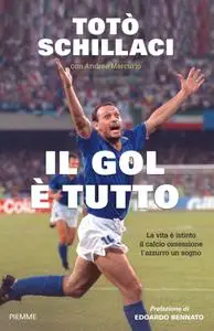 Totò Schillaci - Il gol è tutto