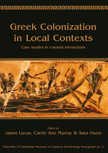 Greek Colonization in Local Contexts : Case Studies in Colonial Interactions