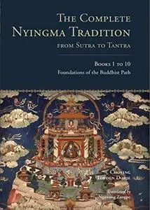 The Complete Nyingma Tradition from Sutra to Tantra, Books 1 to 10: Foundations of the Buddhist Path