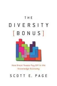 The Diversity Bonus : How Great Teams Pay Off in the Knowledge Economy