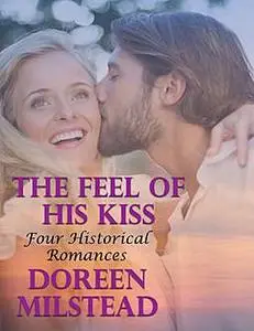 «The Feel of His Kiss: Four Historical Romances» by Doreen Milstead