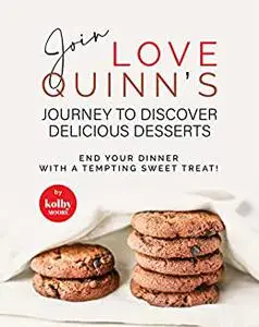 Join Love Quinn's Journey to Discover Delicious Desserts: End Your Dinner with A Tempting Sweet Treat!