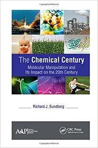 The Chemical Century : Molecular Manipulation and Its Impact on the 20th Century