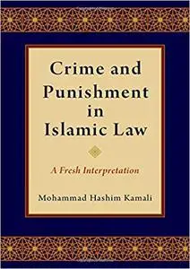 Crime and Punishment in Islamic Law: A Fresh Interpretation