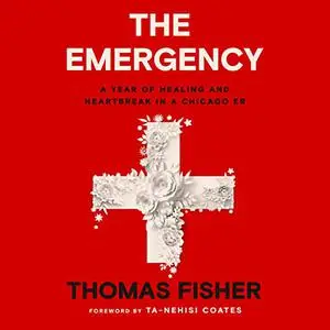 The Emergency: A Year of Healing and Heartbreak in a Chicago ER [Audiobook]