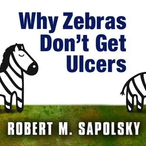 «Why Zebras Don't Get Ulcers» by Robert M. Sapolsky