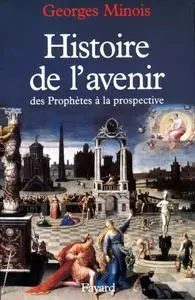 Georges Minois, "Histoire de l'avenir : Des prophètes à la prospective"
