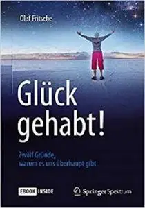 Glück gehabt! Zwölf Gründe, warum es uns überhaupt gibt (German Edition) [Repost]
