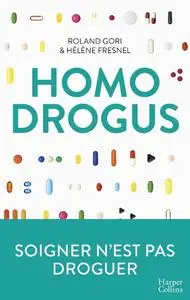 Roland Gori, Hélène Fresnel, "Homo Drogus : Soigner n'est pas droguer"