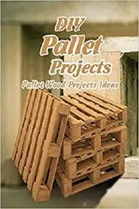 DIY Pallet Projects: Pallet Wood Projects Ideas: Easy Wood Projects