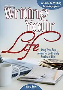 Writing Your Life: A Guide to Writing Autobiographies Ed 4