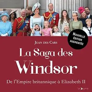 Jean Des Cars, "La saga des Windsor : De l'Empire britannique à Elizabeth II"