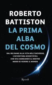 Roberto Battiston - La prima alba del cosmo